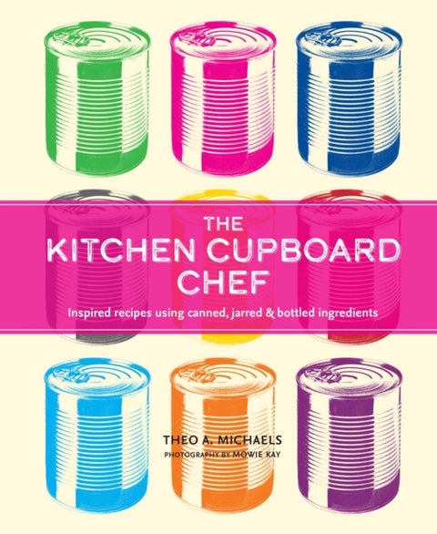 The Kitchen Cupboard Chef - Inspired Recipes Using Canned, Jarred & Bottled Ingredients