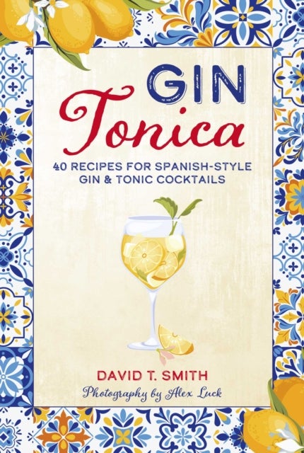 Gin Tonica - 40 Recipes for Spanish-Style Gin & Tonic Cocktails