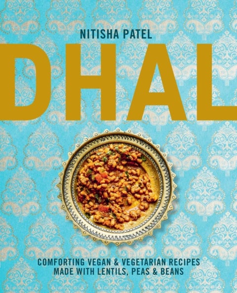 Dhal - Comforting Vegan & Vegetarian Recipes Made with Lentils, Peas and Beans