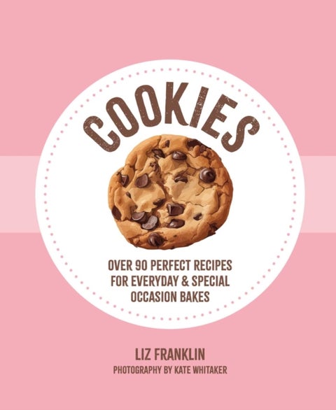 Cookies - Over 90 Perfect Recipes for Everyday & Special Occasion Bakes