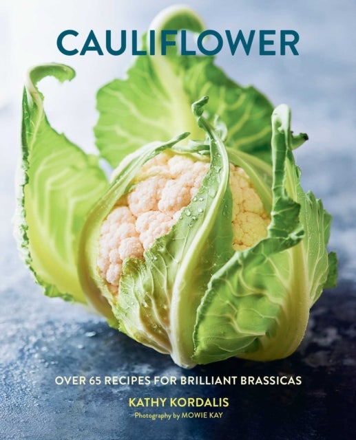 Cauliflower - Over 65 Deliciously Creative Recipes, from Ricing to Roasting
