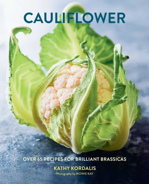 Cauliflower - Over 65 Deliciously Creative Recipes, from Ricing to Roasting