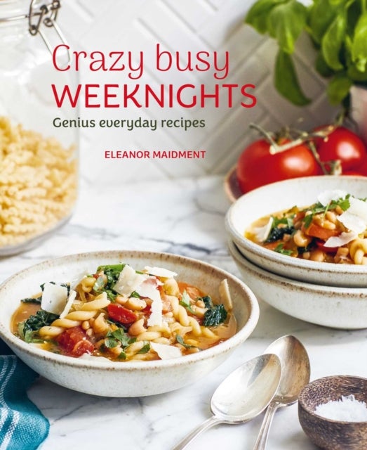 Crazy Busy Weeknights - Genius Everyday Recipes