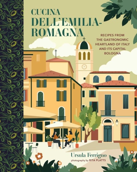 Cucina dell'Emilia-Romagna - Recipes from the Gastronomic Heartland of Italy and its Capital Bologna