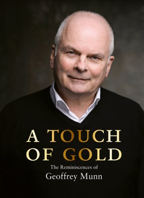 A Touch of Gold - The Reminiscences of Geoffrey Munn