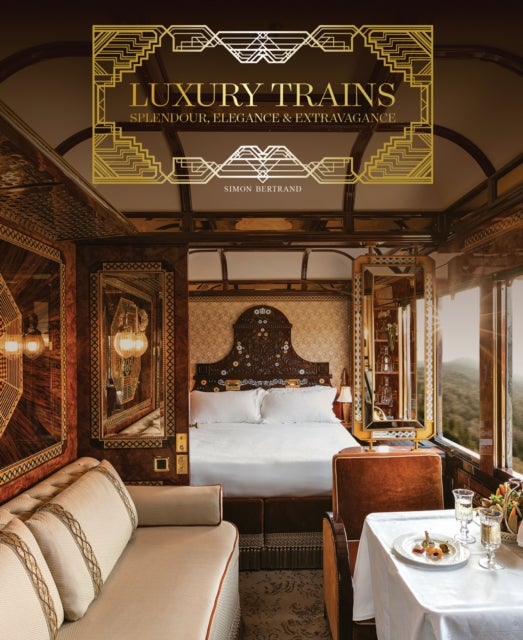 Luxury Trains - Splendour, Elegance & Extravagance