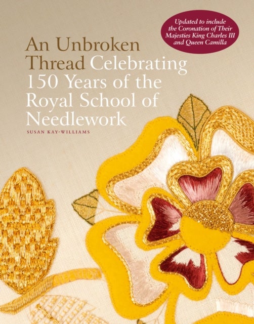 An Unbroken Thread - Celebrating 150 Years of the Royal School of Needlework - updated edition