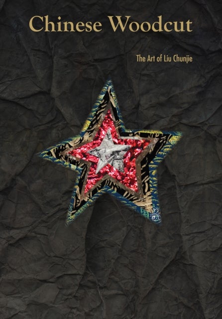 Chinese Woodcut - The Art of Liu Chunjie