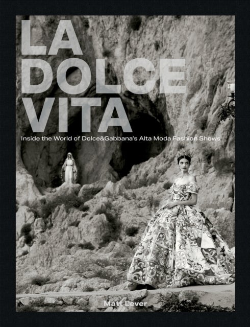 La Dolce Vita - Inside the World of Dolce&Gabbana’s Alta Moda Fashion Shows