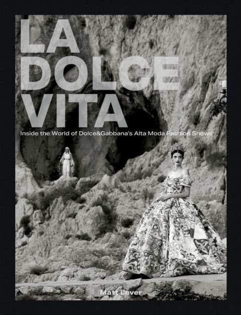 La Dolce Vita - Inside the World of Dolce&Gabbana’s Alta Moda Fashion Shows