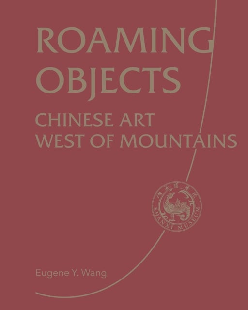 Roaming Objects - Chinese Art West of Mountains