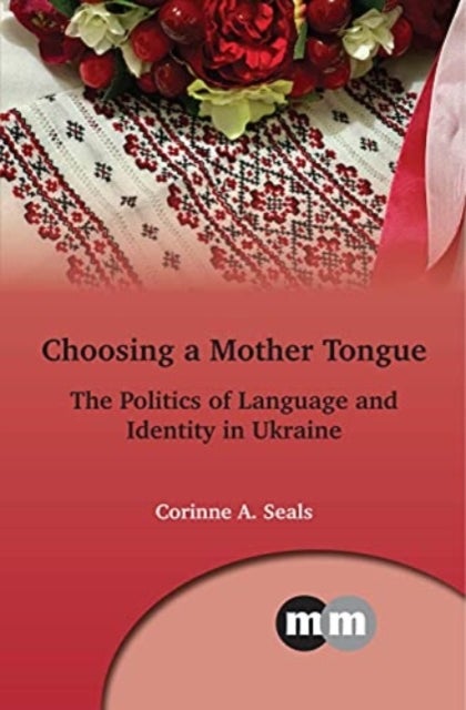 Choosing a Mother Tongue - The Politics of Language and Identity in Ukraine