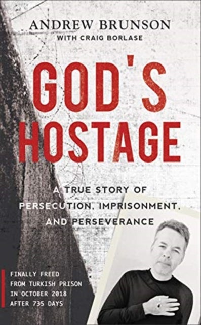 God's Hostage - A True Story Of Persecution, Imprisonment, and Perseverance