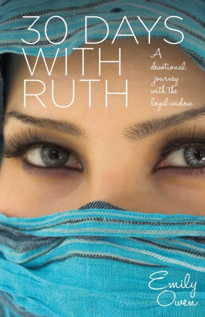 30 Days with Ruth - A Devotional Journey with the Loyal Widow