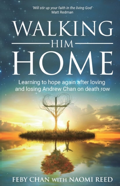 Walking Him Home - Learning to Hope Again After Loving and Losing Andrew Chan on Death Row