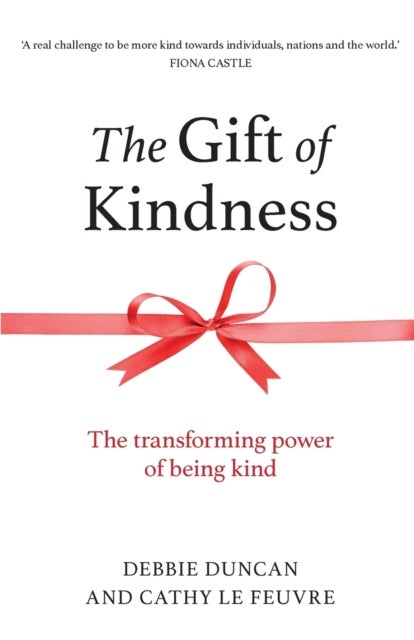 The Gift of Kindness - The Transforming Power of Being Kind
