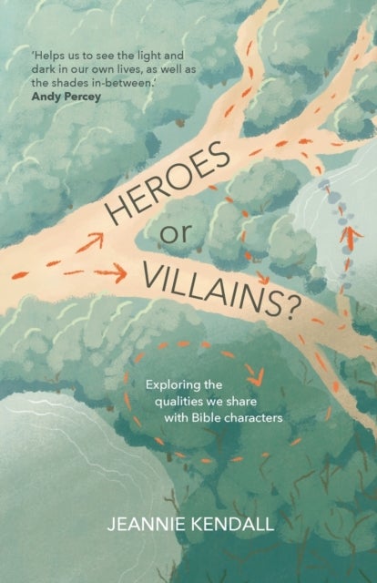 Heroes or Villains? - Exploring the Qualities We Share with Bible Characters