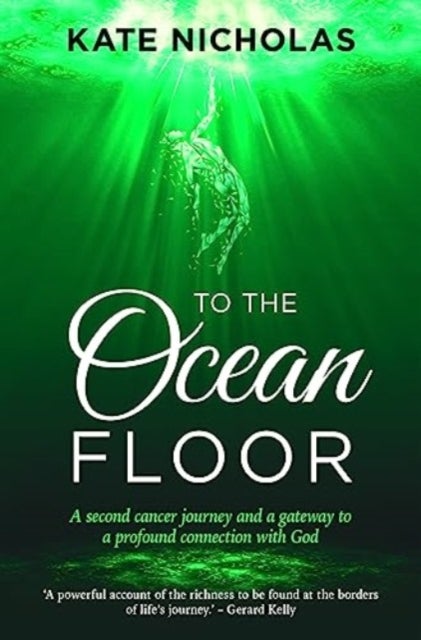 To the Ocean Floor - A second cancer journey and a gateway to a profound connection with God