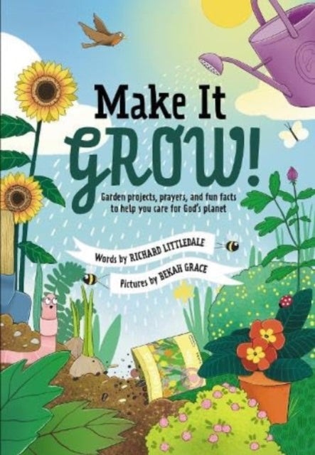 Make it Grow! - Garden projects, prayers and fun facts to help you care for God's planet