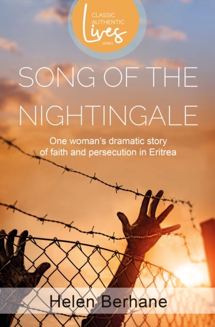 Song of the Nightingale - One Woman's Dramatic Story of Faith and Persecution in Eritrea