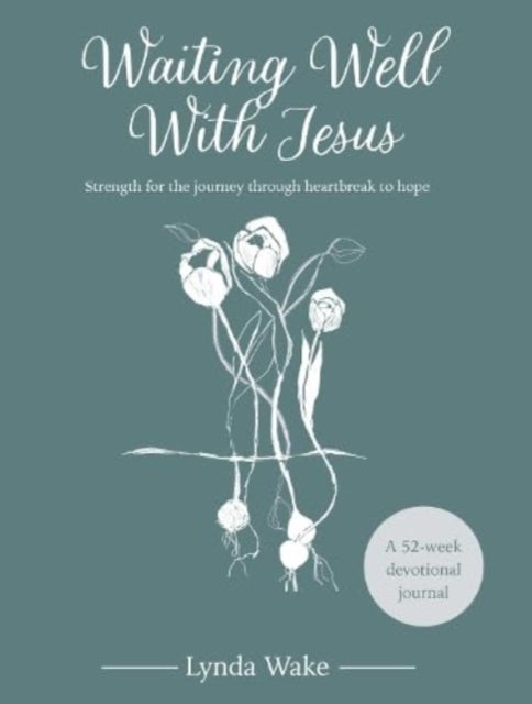 Waiting Well With Jesus - Strength for the journey through heartbreak to hope ( A 52-week devotional journal)
