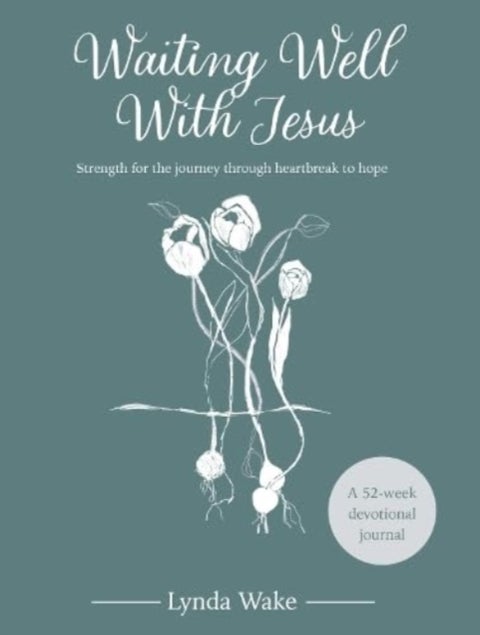 Waiting Well With Jesus - Strength for the journey through heartbreak to hope ( A 52-week devotional journal)