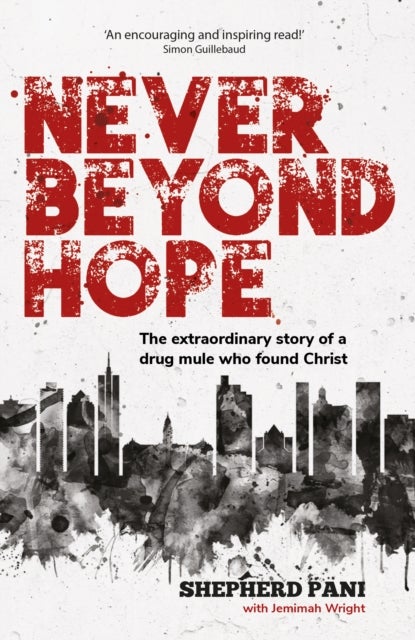 Never Beyond Hope - The extraordinary story of a drug mule who found Christ
