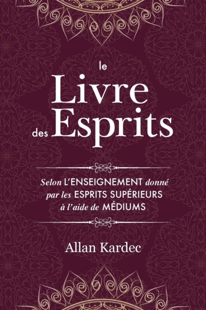 Le Livre des Esprits - contenant les principes de la doctrine spirite sur l'immortalite de l'ame, la nature des esprits et leurs rapports avec les hommes, les lois morales - avec un index alphabetique