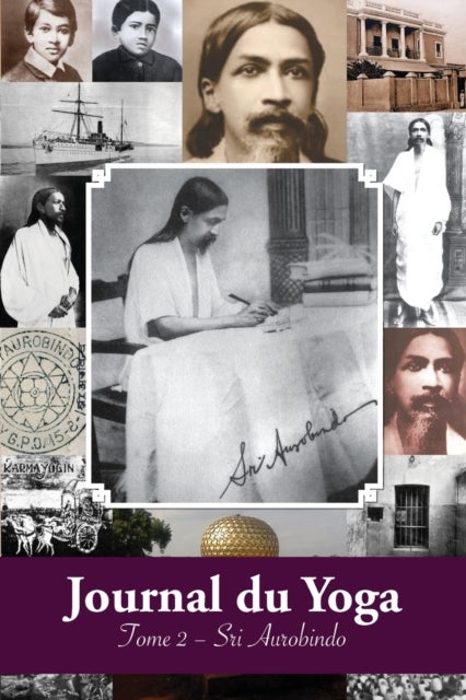 Journal du Yoga (Tome 2) - Notes de Sri Aurobindo sur sa Discipline Spirituelle (1914)