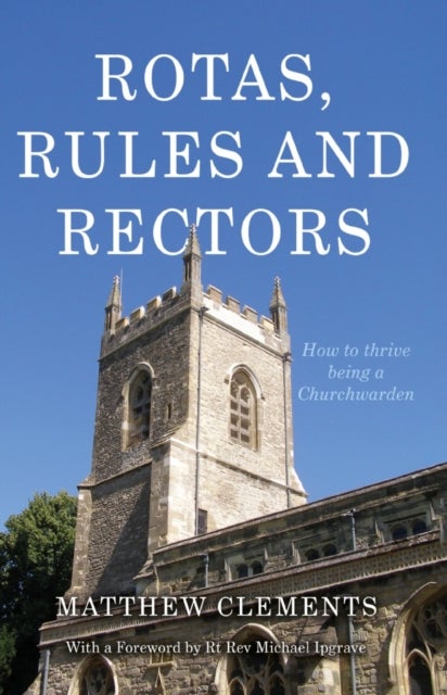 Rotas, Rules and Rectors - How to Thrive Being a Churchwarden