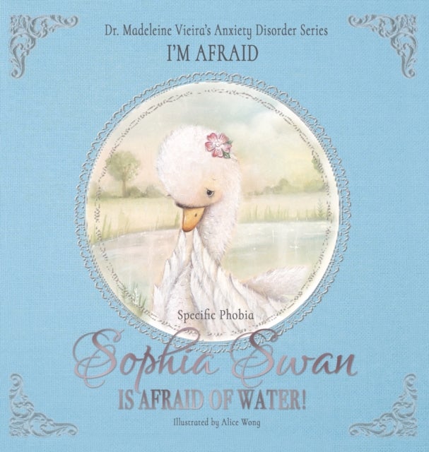 Sophia Swan Is Afraid of Water! - Dr. Madeleine Vieira’s Anxiety Disorder Series I'M AFRAID