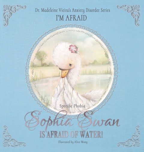 Sophia Swan Is Afraid of Water! - Dr. Madeleine Vieira’s Anxiety Disorder Series I'M AFRAID