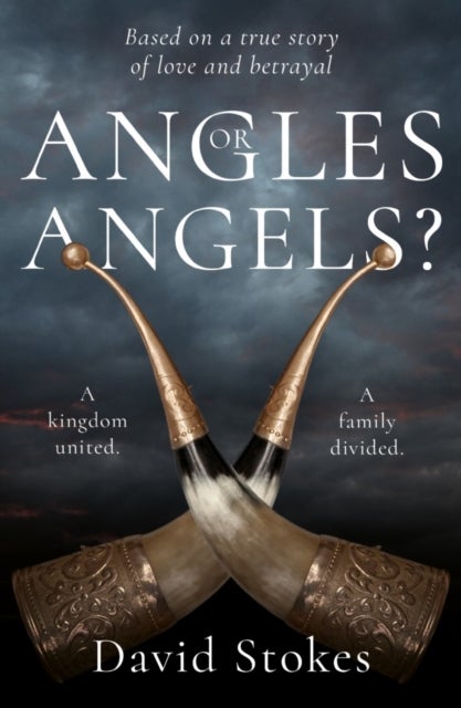 Angles or Angels? - To unite a kingdom, a family will be divided forever