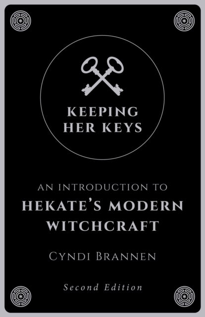 Keeping Her Keys - An Introduction to Hekate's Modern Witchcraft - Second Edition