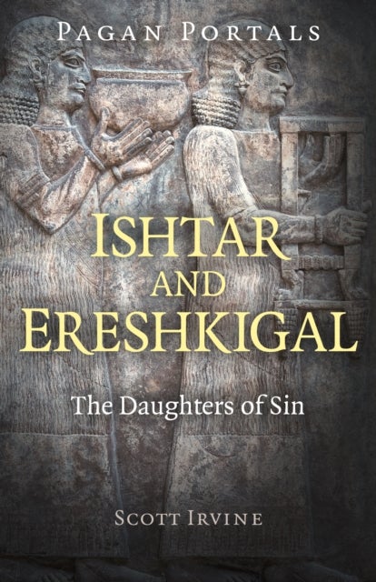 Pagan Portals - Ishtar and Ereshkigal - The Daughters of Sin