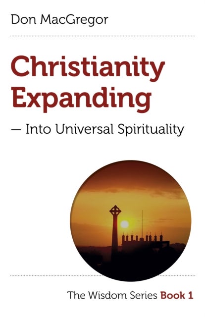 Christianity Expanding – Into Universal Spirituality - The Wisdom Series Book 1