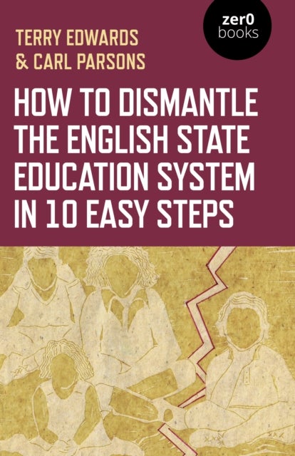 How to Dismantle the English State Education System in 10 Easy Steps - The Academy Experiment