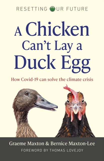 Resetting Our Future: A Chicken Can¿t Lay a Duck Egg - How Covid-19 can solve the climate crisis