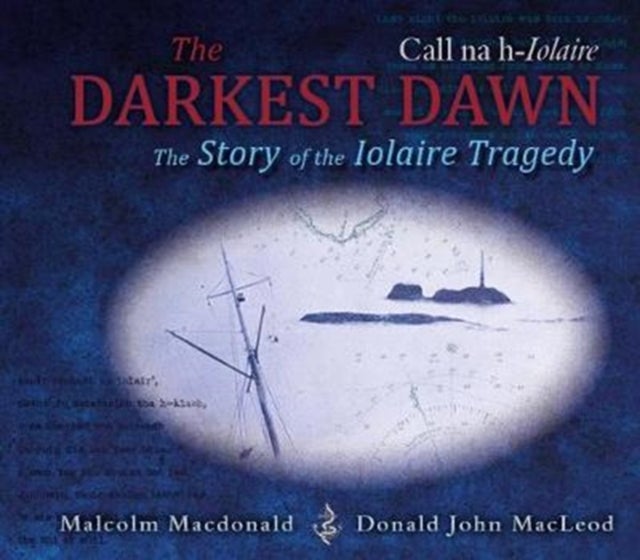 The Darkest Dawn - The Story of the Iolaire Tragedy