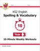 KS2 Year 3 English 10-Minute Weekly Workouts: Spelling & Vocabulary