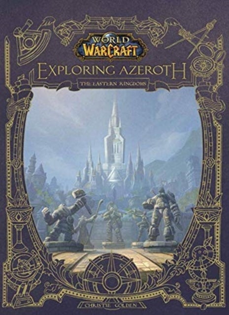 World of Warcraft: Exploring Azeroth - The Eastern Kingdoms - Exploring Azeroth - The Eastern Kingdoms