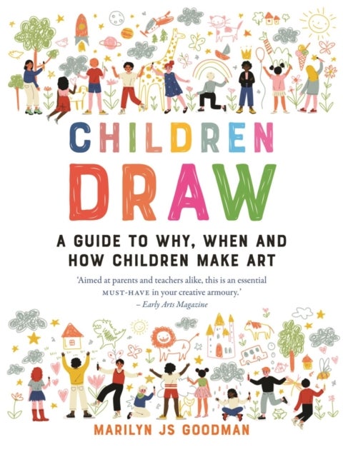 Children Draw - A Guide to Why, When and How Children Make Art