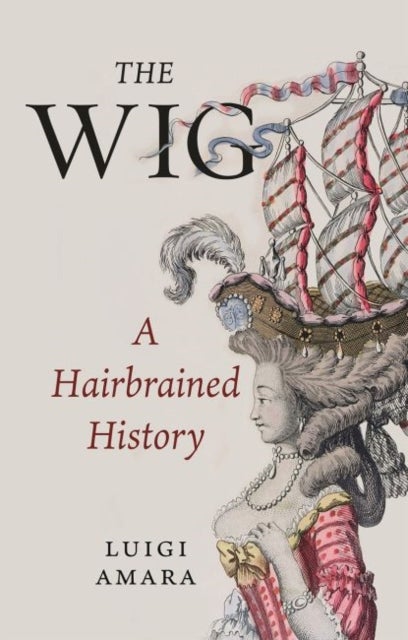 The Wig - A Hairbrained History