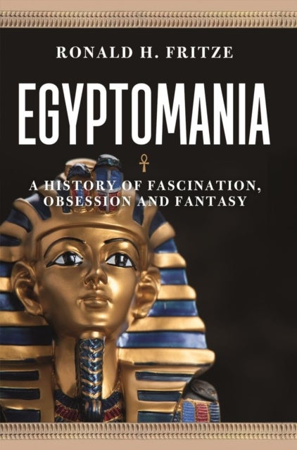 Egyptomania - A History of Fascination, Obsession and Fantasy