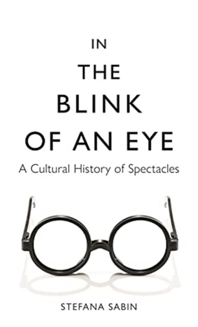 In the Blink of an Eye - A Cultural History of Spectacles