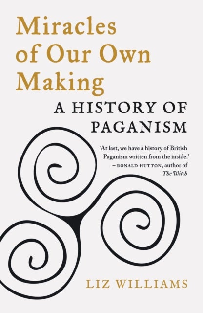 Miracles of Our Own Making - A History of Paganism