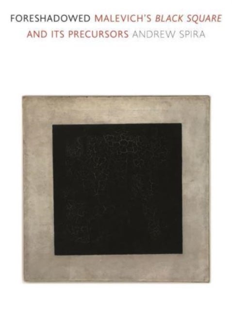 Foreshadowed - Malevich’s Black Square and Its Precursors