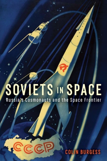 Soviets in Space - Russia’s Cosmonauts and the Space Frontier