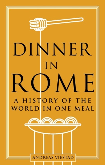Dinner in Rome - A History of the World in One Meal
