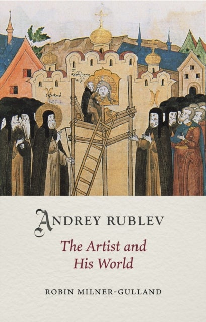 Andrey Rublev - The Artist and His World